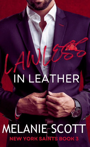 Book cover of Lawless in leather by Melanie Scott. A man in a dark suit and a white shirt standing in front of a red wall. He is unbuttoning his suit jacket. You can only see from the top of his mouth to his waist. Title is red and white text.